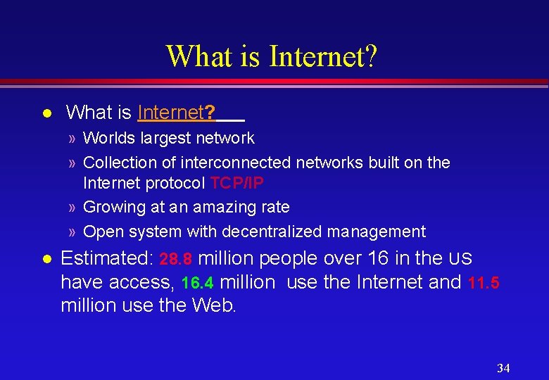 What is Internet? l What is Internet? » Worlds largest network » Collection of