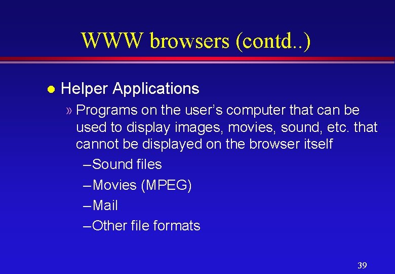 WWW browsers (contd. . ) l Helper Applications » Programs on the user’s computer