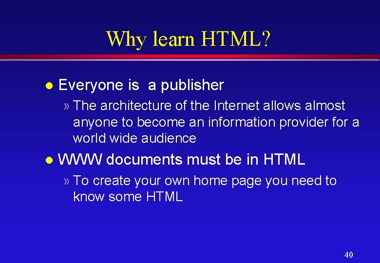 Why learn HTML? l Everyone is a publisher » The architecture of the Internet