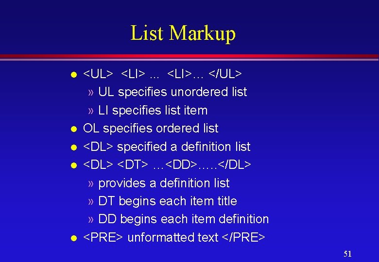 List Markup l l l <UL> <LI>. . . <LI>… </UL> » UL specifies