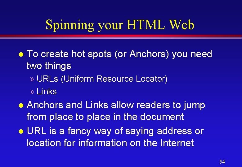 Spinning your HTML Web l To create hot spots (or Anchors) you need two