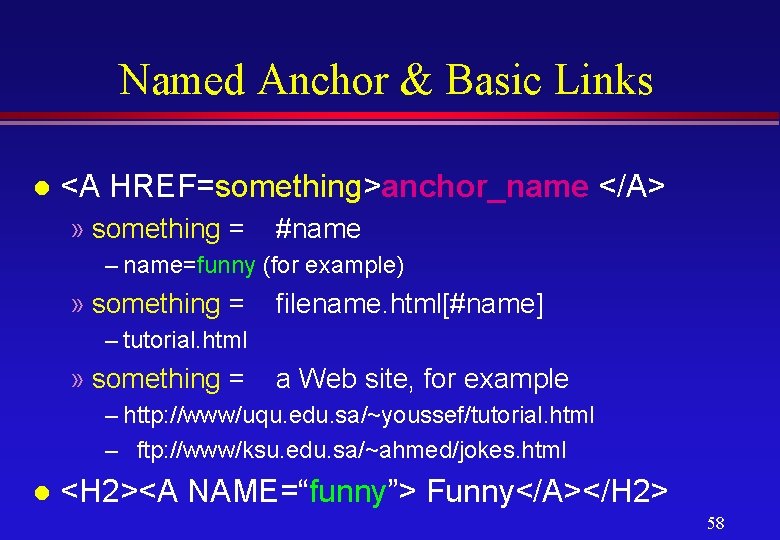 Named Anchor & Basic Links l <A HREF=something>anchor_name </A> » something = #name –