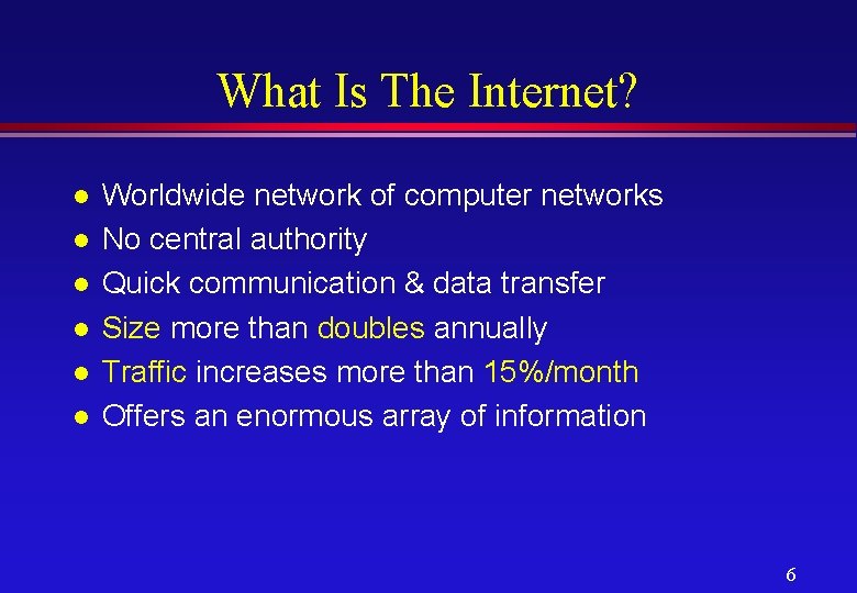 What Is The Internet? l l l Worldwide network of computer networks No central