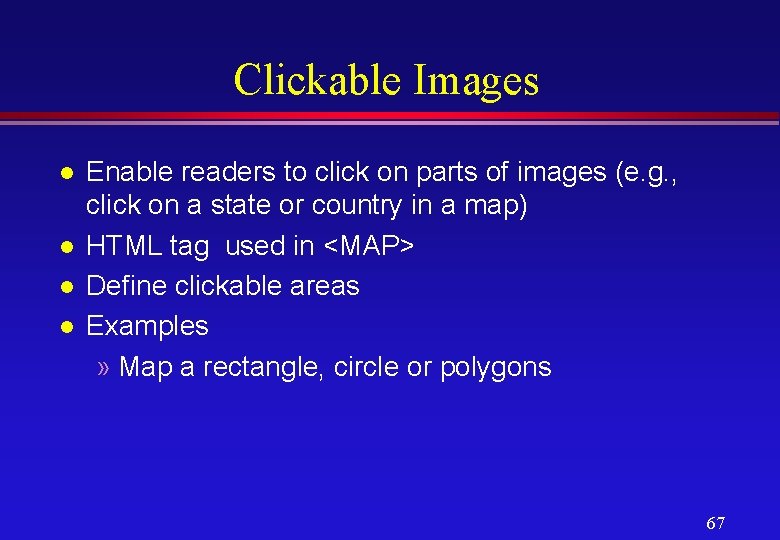 Clickable Images l l Enable readers to click on parts of images (e. g.