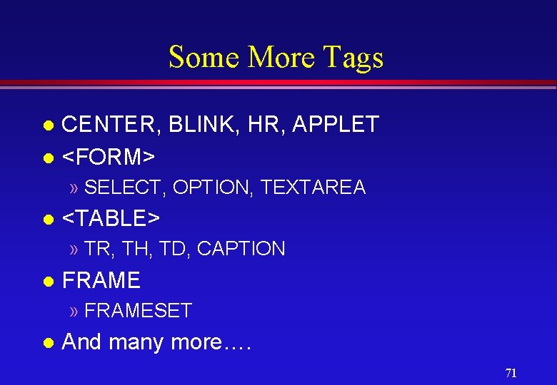 Some More Tags CENTER, BLINK, HR, APPLET l <FORM> l » SELECT, OPTION, TEXTAREA