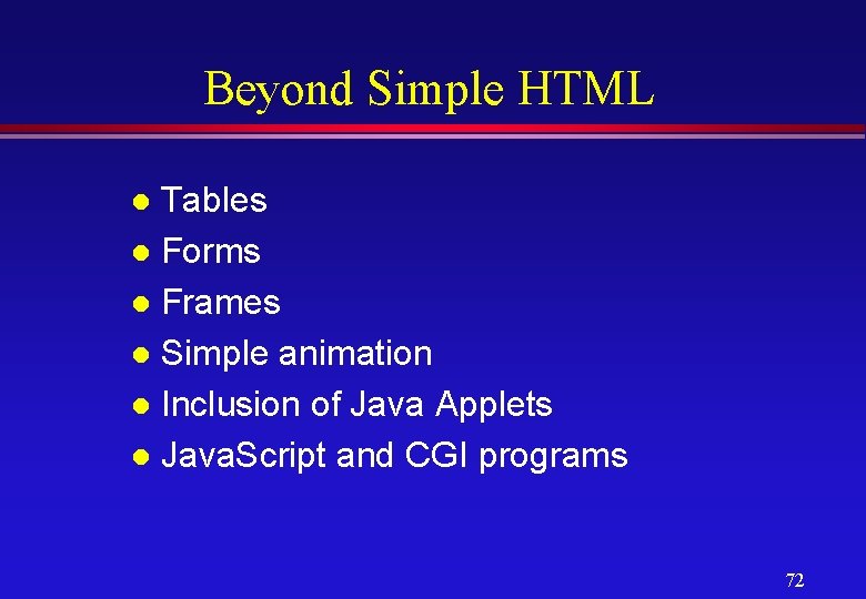 Beyond Simple HTML Tables l Forms l Frames l Simple animation l Inclusion of