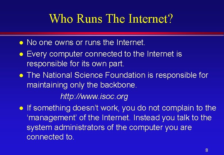 Who Runs The Internet? l l No one owns or runs the Internet. Every