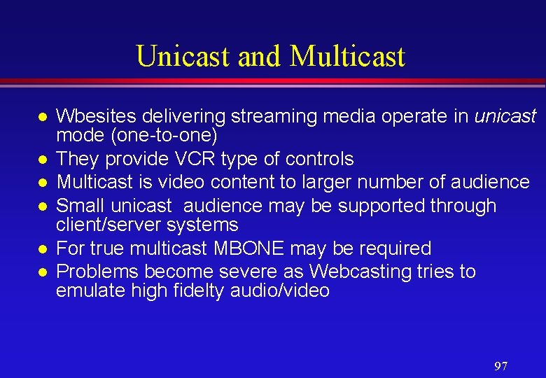 Unicast and Multicast l l l Wbesites delivering streaming media operate in unicast mode