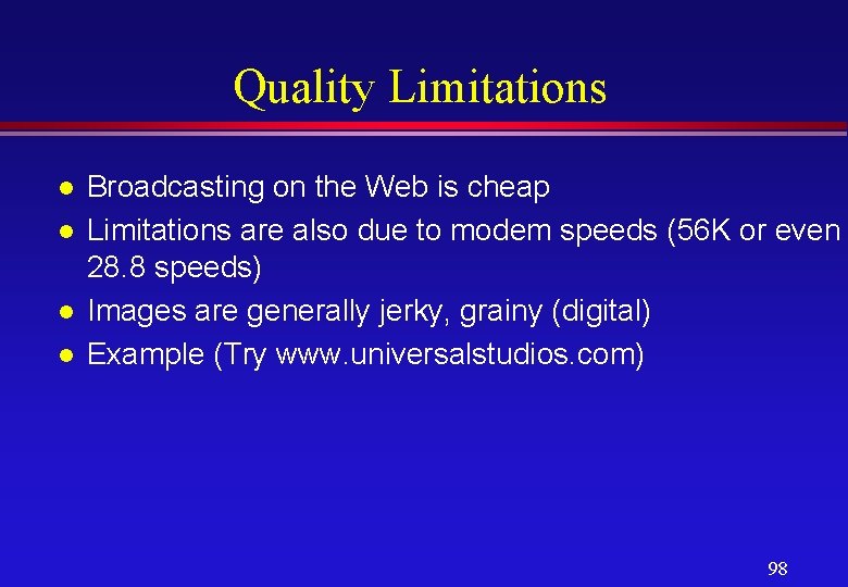 Quality Limitations l l Broadcasting on the Web is cheap Limitations are also due
