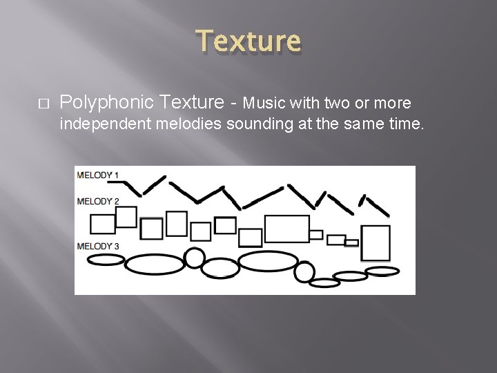 Texture � Polyphonic Texture - Music with two or more independent melodies sounding at
