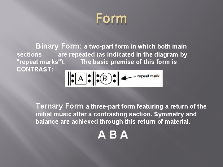 Form Binary Form: a two-part form in which both main sections are repeated (as