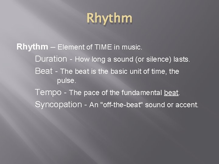 Rhythm – Element of TIME in music. Duration - How long a sound (or