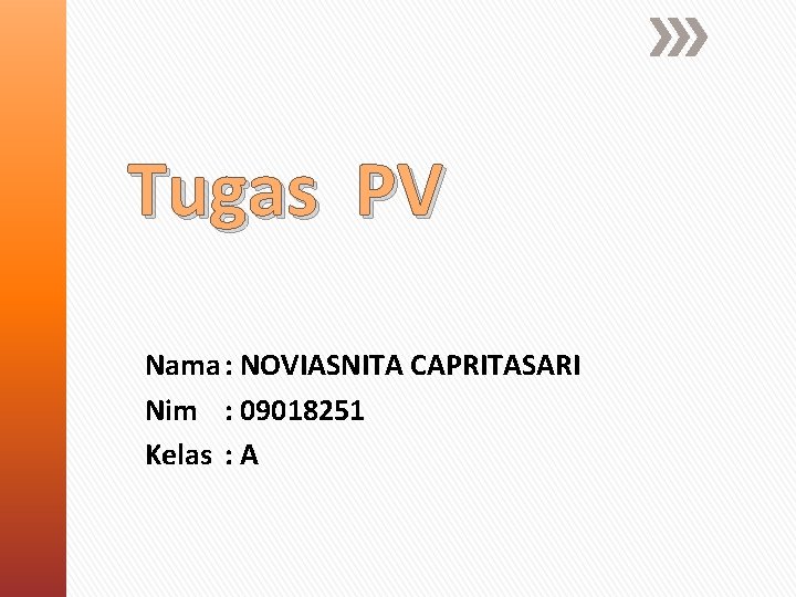 Tugas PV Nama : NOVIASNITA CAPRITASARI Nim : 09018251 Kelas : A 