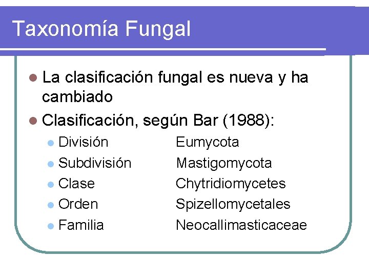 Taxonomía Fungal l La clasificación fungal es nueva y ha cambiado l Clasificación, según