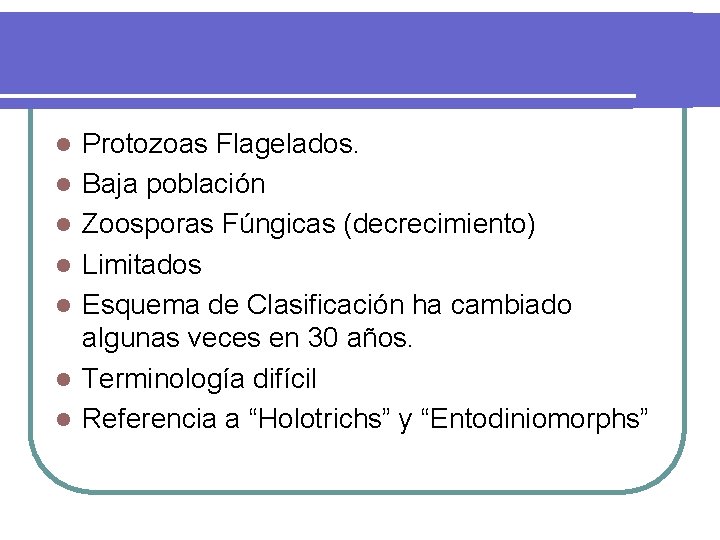 l l l l Protozoas Flagelados. Baja población Zoosporas Fúngicas (decrecimiento) Limitados Esquema de