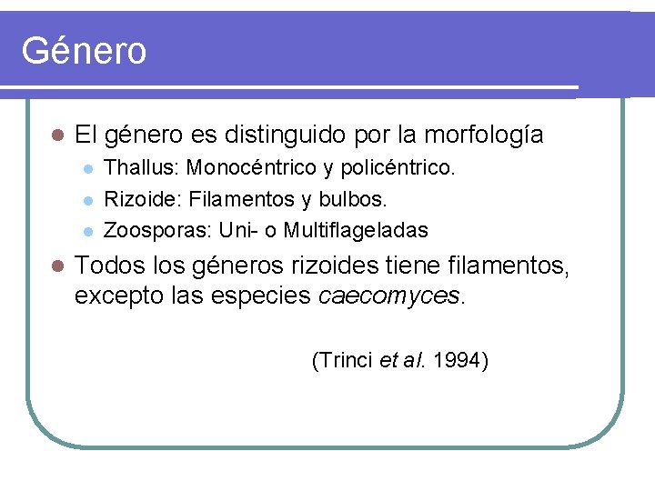 Género l El género es distinguido por la morfología l l Thallus: Monocéntrico y