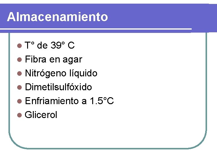 Almacenamiento l T° de 39° C l Fibra en agar l Nitrógeno líquido l