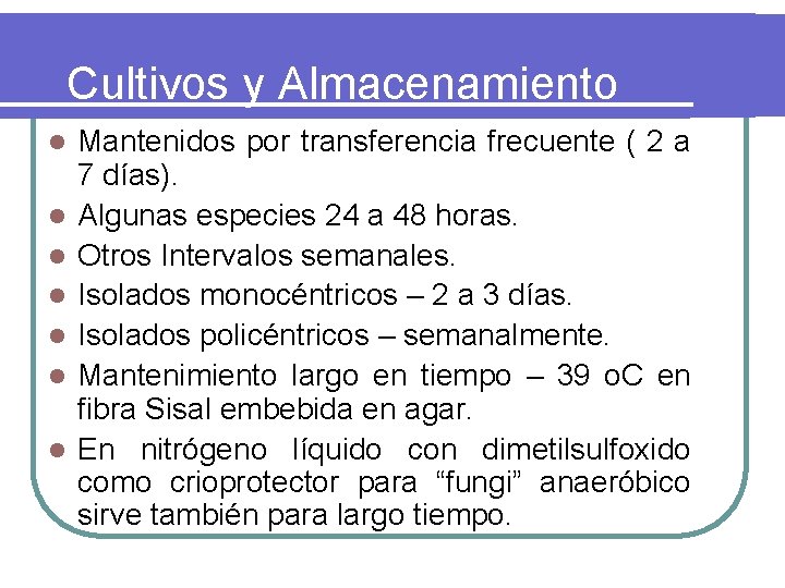 Cultivos y Almacenamiento l l l l Mantenidos por transferencia frecuente ( 2 a