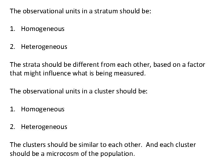 The observational units in a stratum should be: 1. Homogeneous 2. Heterogeneous The strata