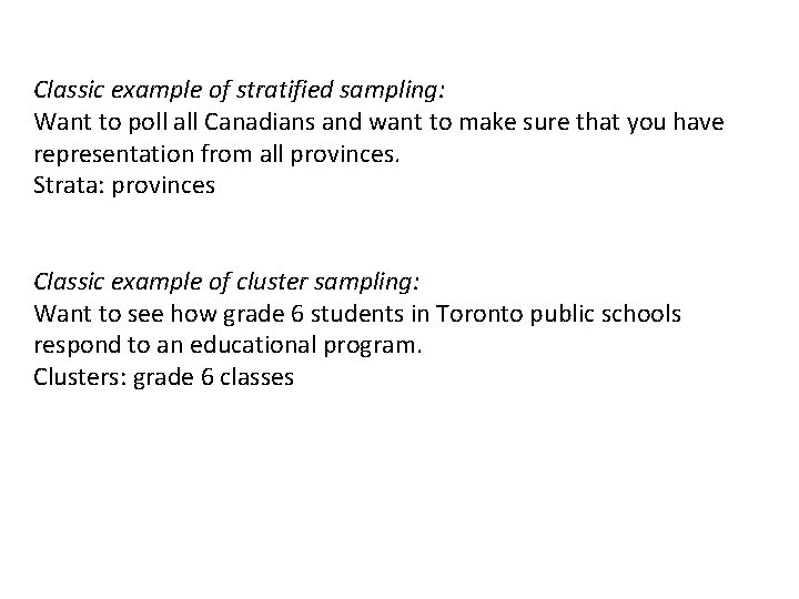 Classic example of stratified sampling: Want to poll all Canadians and want to make