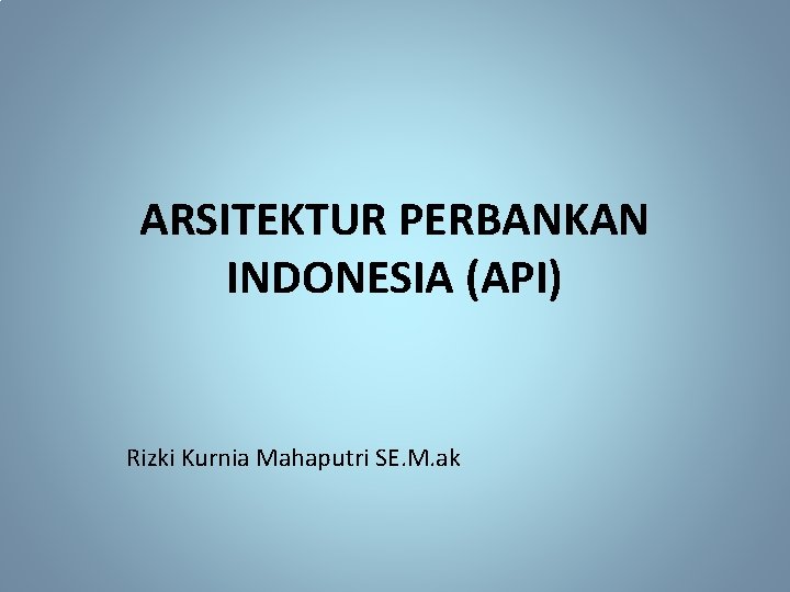 ARSITEKTUR PERBANKAN INDONESIA API Rizki Kurnia Mahaputri SE