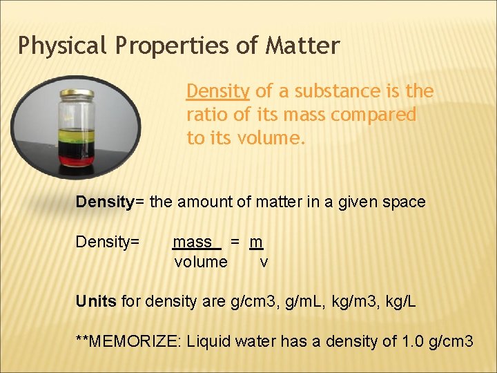 Physical Properties of Matter Density of a substance is the ratio of its mass