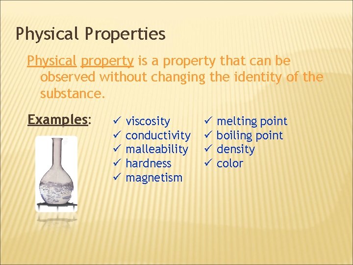 Physical Properties Physical property is a property that can be observed without changing the
