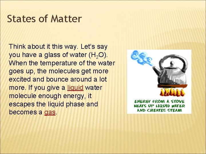 States of Matter Think about it this way. Let’s say you have a glass