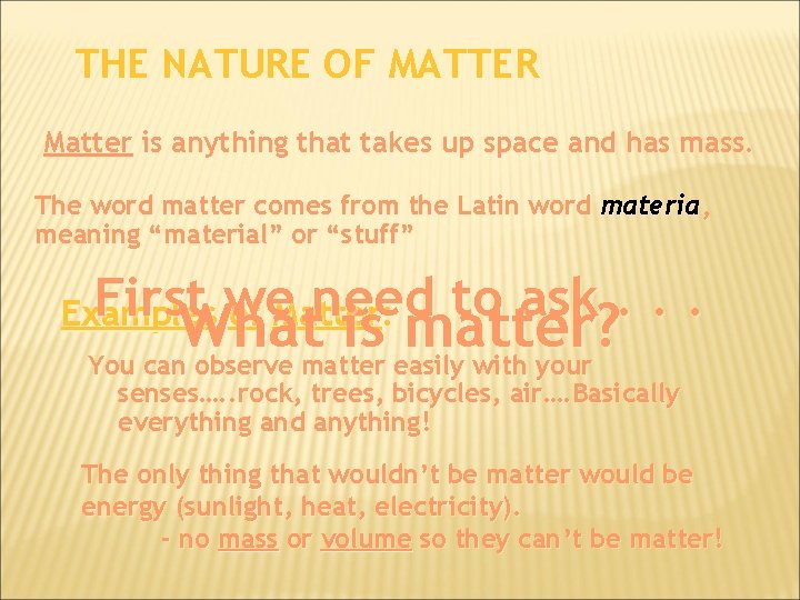 THE NATURE OF MATTER Matter is anything that takes up space and has mass.