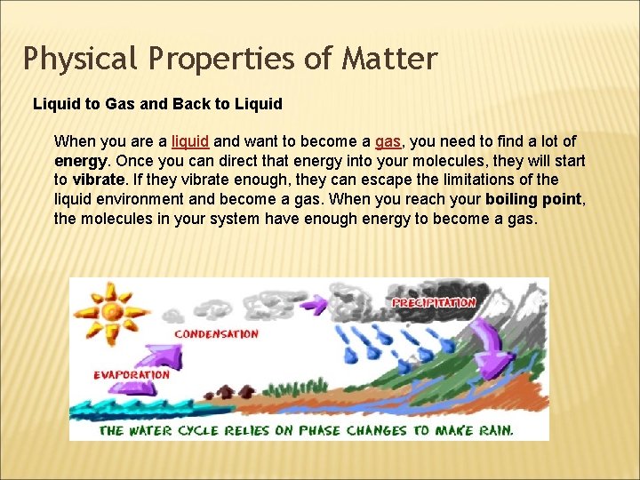 Physical Properties of Matter Liquid to Gas and Back to Liquid When you are