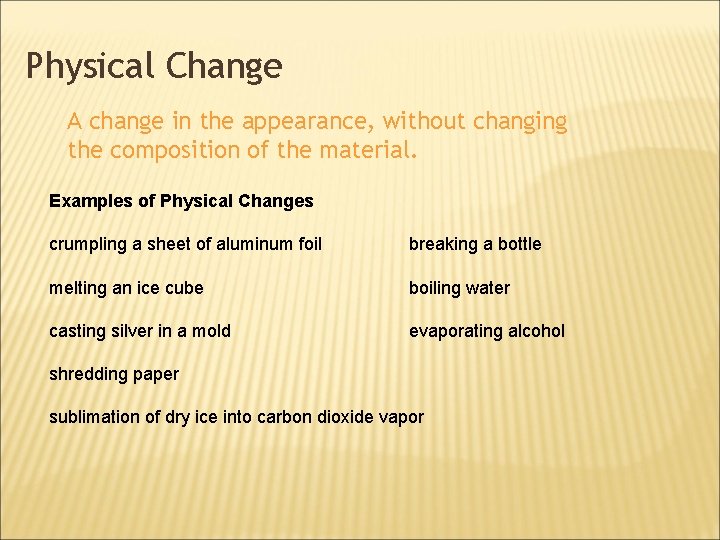 Physical Change A change in the appearance, without changing the composition of the material.