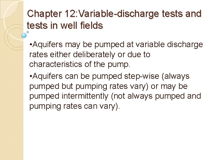 Chapter 12: Variable-discharge tests and tests in well fields • Aquifers may be pumped