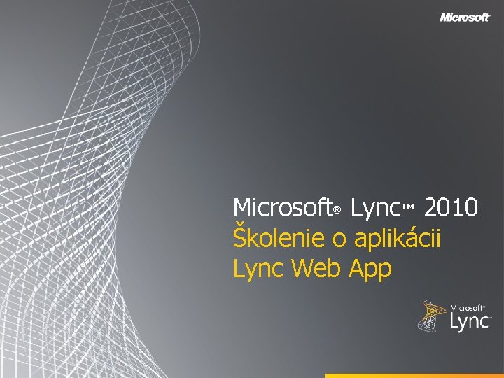 Microsoft Lync™ 2010 Školenie o aplikácii Lync Web App ® 