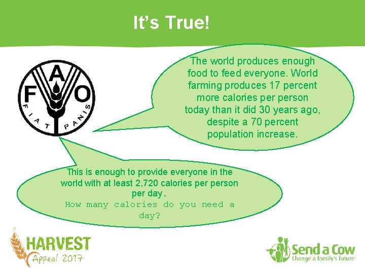 It’s True! The world produces enough food to feed everyone. World farming produces 17