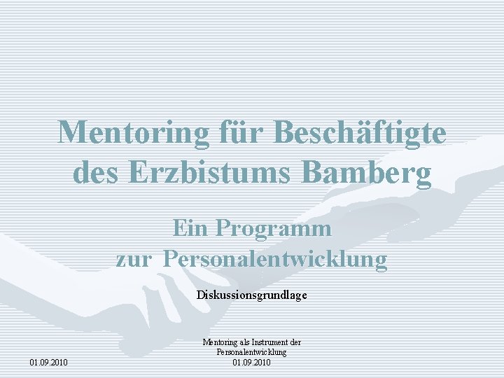 Mentoring für Beschäftigte des Erzbistums Bamberg Ein Programm zur Personalentwicklung Diskussionsgrundlage 01. 09. 2010