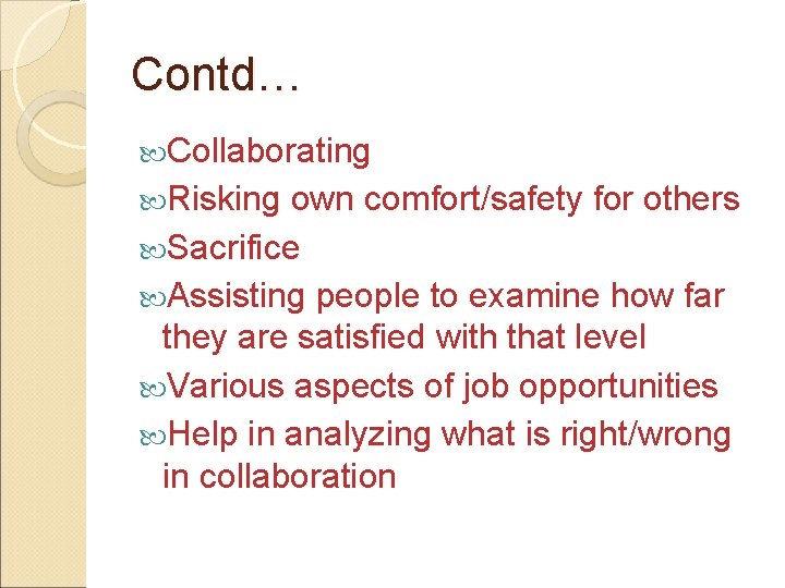 Contd… Collaborating Risking own comfort/safety for others Sacrifice Assisting people to examine how far