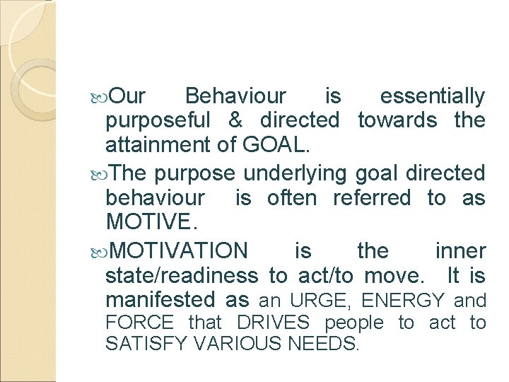  Our Behaviour is essentially purposeful & directed towards the attainment of GOAL. The