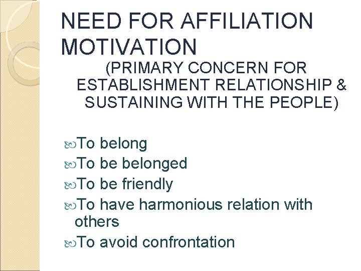 NEED FOR AFFILIATION MOTIVATION (PRIMARY CONCERN FOR ESTABLISHMENT RELATIONSHIP & SUSTAINING WITH THE PEOPLE)