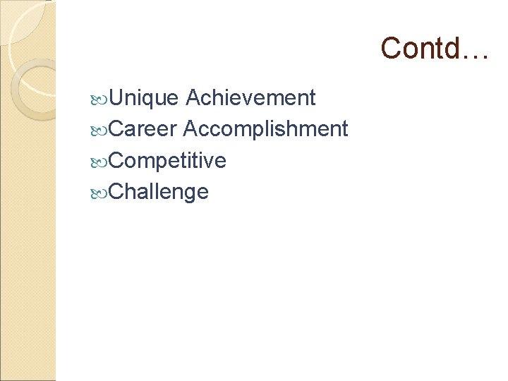 Contd… Unique Achievement Career Accomplishment Competitive Challenge 