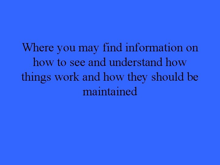 Where you may find information on how to see and understand how things work