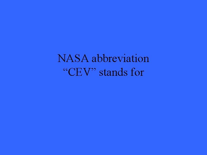 NASA abbreviation “CEV” stands for 