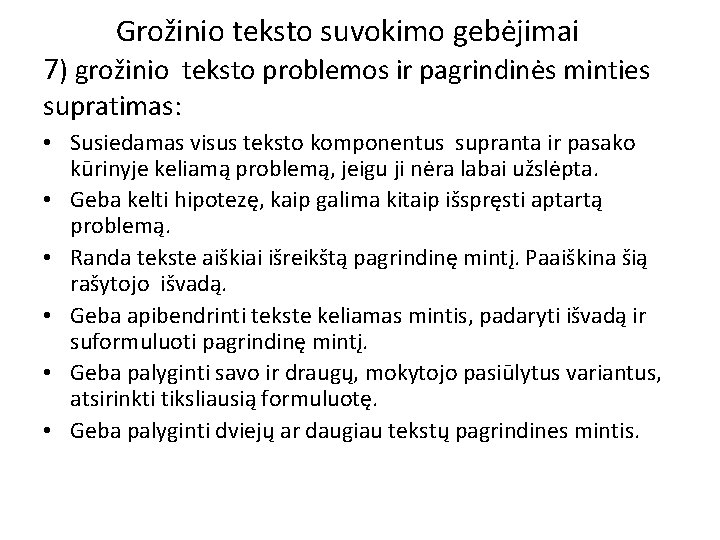 Grožinio teksto suvokimo gebėjimai 7) grožinio teksto problemos ir pagrindinės minties supratimas: • Susiedamas