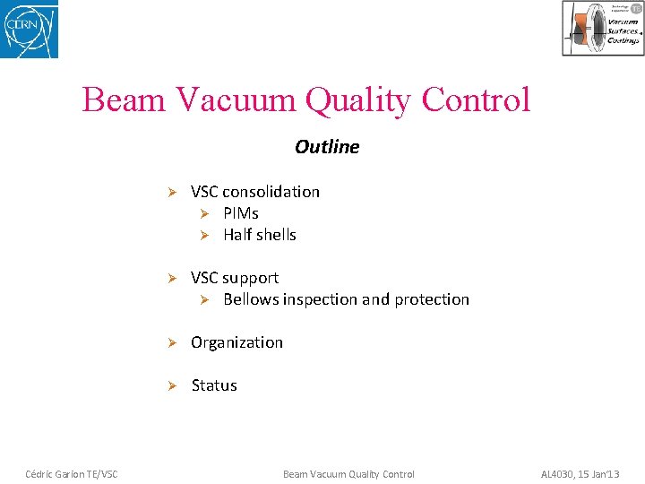 Beam Vacuum Quality Control Outline Cédric Garion TE/VSC Ø VSC consolidation Ø PIMs Ø