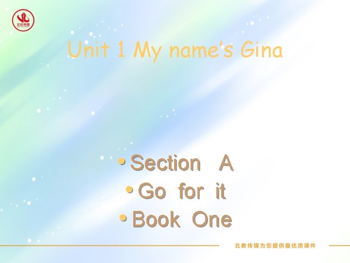 Unit 1 My name’s Gina • Section A • Go for it • Book