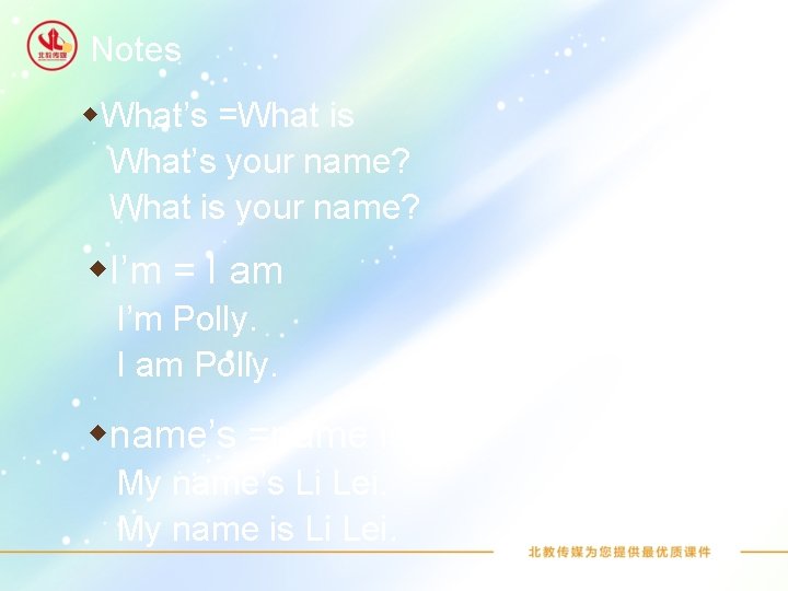  • Notes w. What’s =What is What’s your name? What is your name?