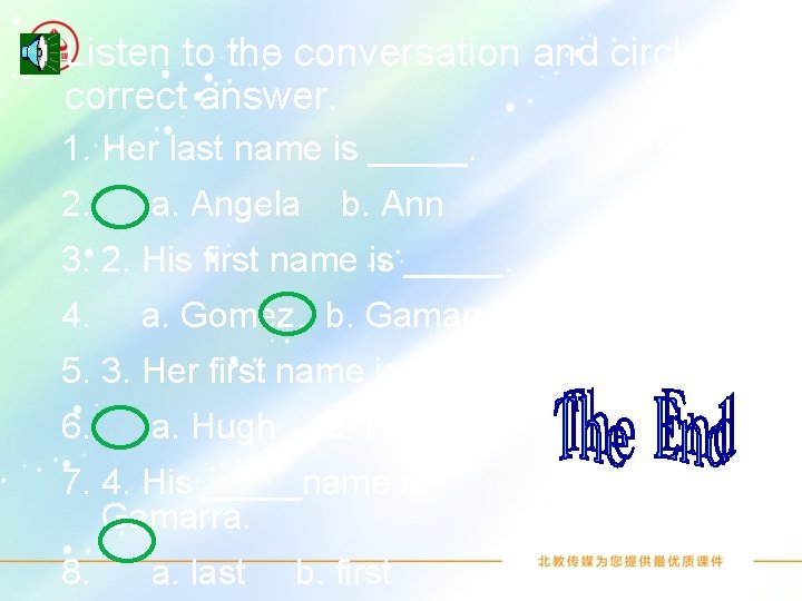  • Listen to the conversation and circle the correct answer. 1. Her last