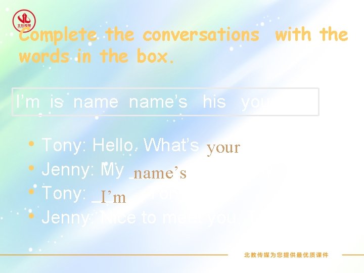 Complete the conversations with the words in the box. I’m is name’s his your