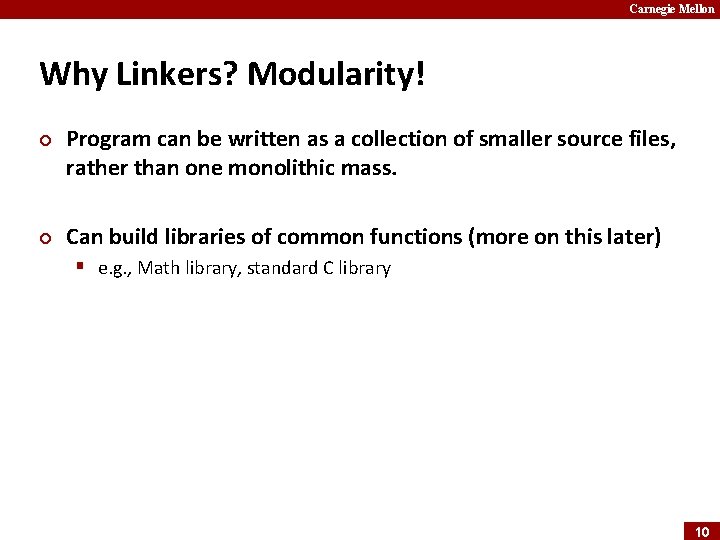 Carnegie Mellon Why Linkers? Modularity! ¢ ¢ Program can be written as a collection