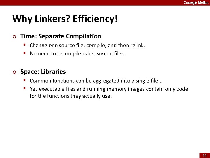Carnegie Mellon Why Linkers? Efficiency! ¢ Time: Separate Compilation § Change one source file,