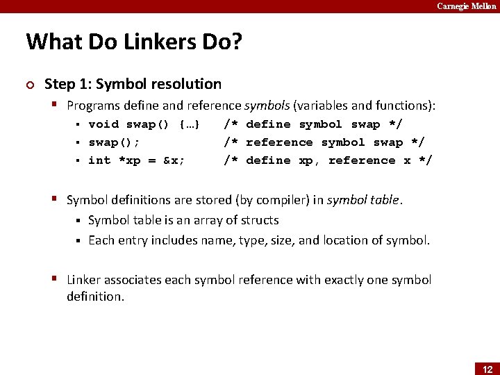 Carnegie Mellon What Do Linkers Do? ¢ Step 1: Symbol resolution § Programs define